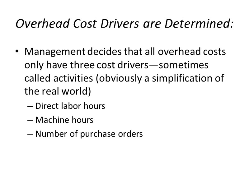 Overhead Cost Drivers are Determined: Management decides that all overhead costs only have three